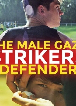 Смотреть The Male Gaze: Strikers & Defenders онлайн в HD качестве 720p